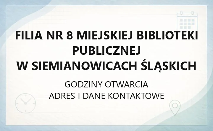 Filia nr 8 Miejskiej Biblioteki Publicznej w Siemianowicach Śląskich - kontakt, karta, godziny