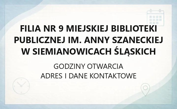 Filia nr 9 Miejskiej Biblioteki Publicznej im. Anny Szaneckiej w Siemianowicach Śląskich - kontakt, godziny, zasoby