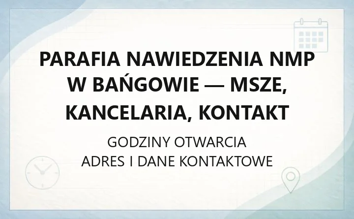 Parafia Nawiedzenia NMP w Bańgowie - msze, kancelaria, kontakt
