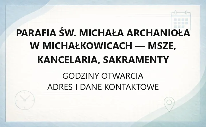 Parafia św. Michała Archanioła w Michałkowicach - msze, kancelaria, sakramenty
