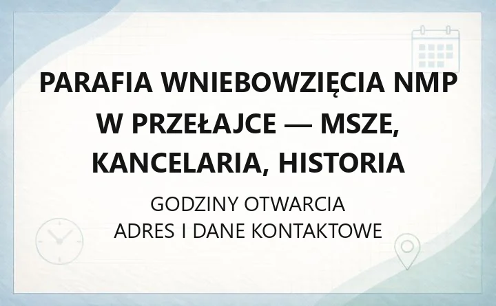 Parafia Wniebowzięcia NMP w Przełajce - msze, kancelaria, historia