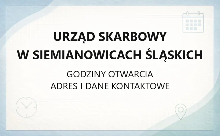 Urząd Skarbowy w Siemianowicach Śląskich - kontakt, godziny, e-usługi i terminy