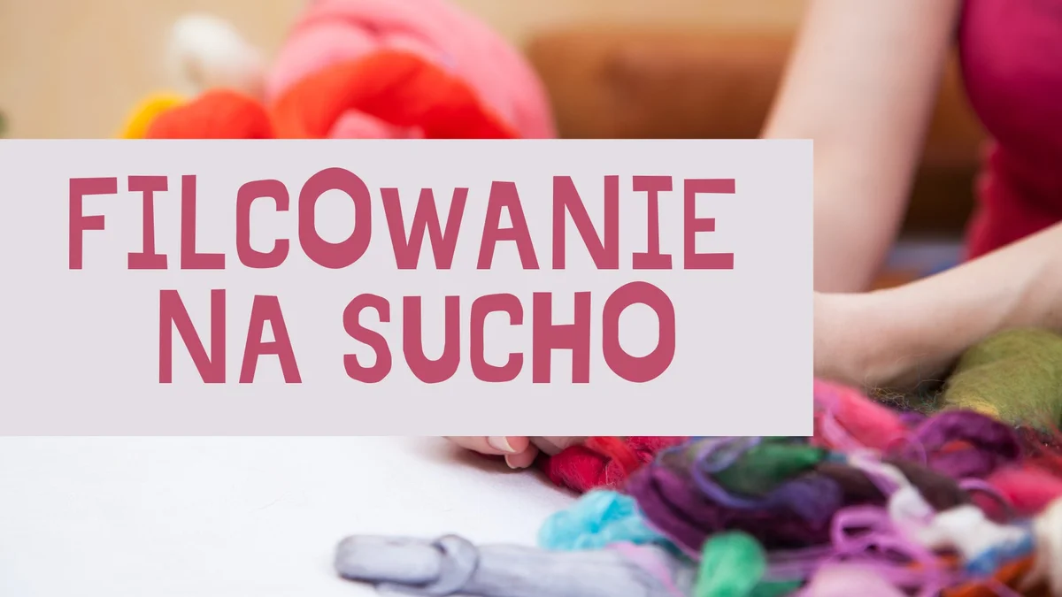 Grafika promocyjna wydarzenia Bezpłatne warsztaty filcowania na sucho dla kobiet w Siemianowicach Śląskich